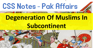 Degeneration Of Muslims In Subcontinent | Pakistan Affairs, CSS Notes, Topic-3