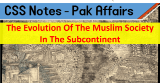 The Evolution Of The Muslim Society In The Subcontinent | Pakistan Affairs, CSS Notes, Topic-2