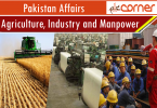 Agriculture, Industry and Manpower CSS, PMS Notes articles for competitive exams. Pakistan Affairs notes for CSS, PMS, IAS, UPSC.
