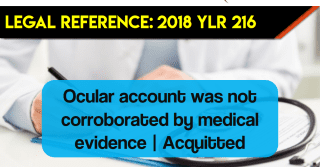 Ocular account was not corroborated by medical evidence | Acquitted