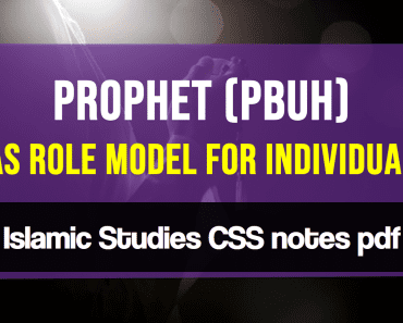 Prophet (Pbuh) As Role Model For Individual | Islamic Studies CSS notes pdf