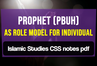 Prophet (Pbuh) As Role Model For Individual , Islamic Studies CSS notes pdf